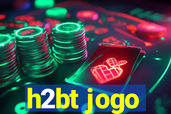 h2bt jogo